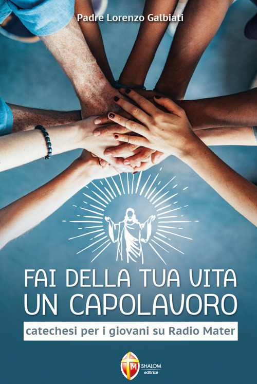 Fai della tua vita un capolavoro. Catechesi per i giovani su Radio Mater