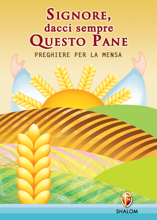 Signore dacci sempre questo pane. Preghiere per la mensa