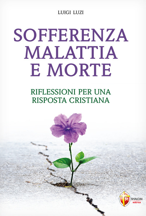 Sofferenza malattia e morte. Riflessioni per una risposta cristiana