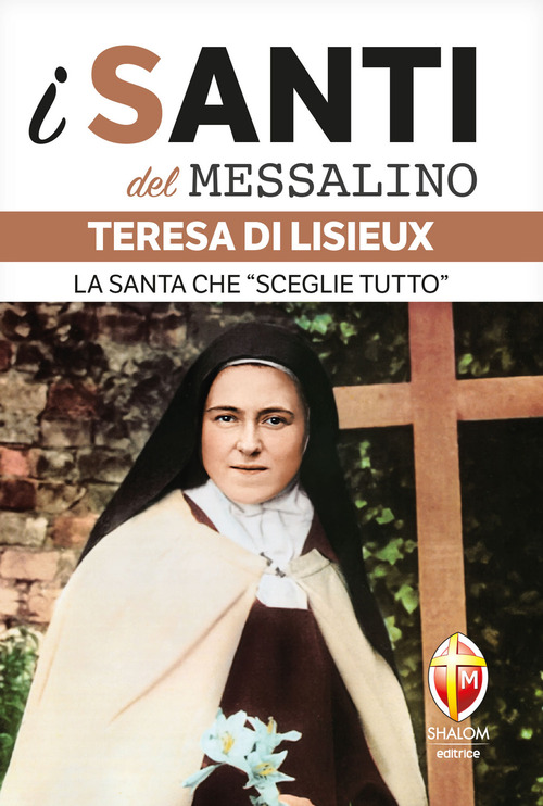 Teresa di Lisieux. La santa che «sceglie tutto»