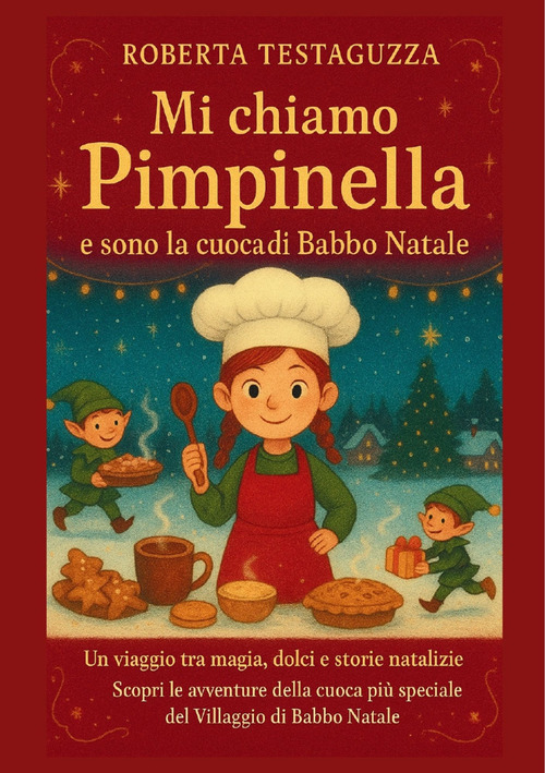 Mi chiamo Pimpinella e sono la cuoca di Babbo Natale. Un viaggio tra magia, dolci e storie natalizie