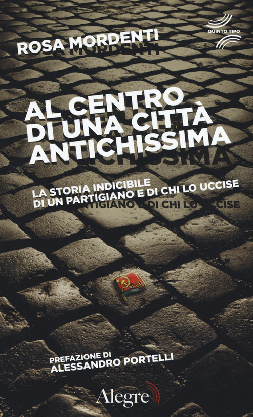 Al centro di una città antichissima. La storia indicibile di un partigiano e di chi lo uccide