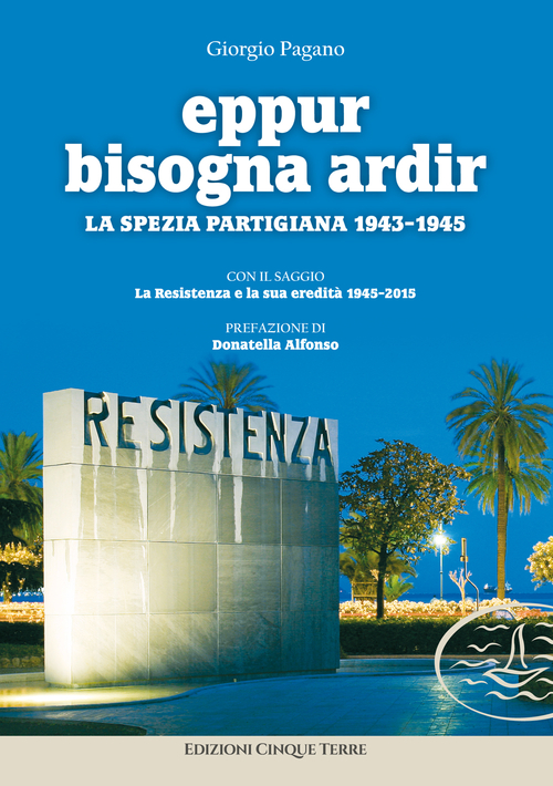 Eppur bisogna ardir. La Spezia partigiana 1943-45