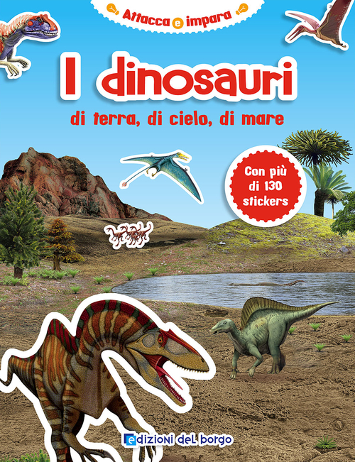 I dinosauri di terra, di cielo, di mare. Attacca e impara