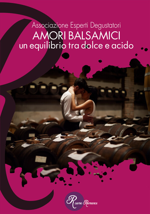 Amori balsamici. Un equilibrio tra dolce e acido