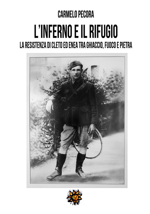 L'inferno e il rifugio. La Resistenza di Cleto ed Enea tra ghiaccio, fuoco e pietra
