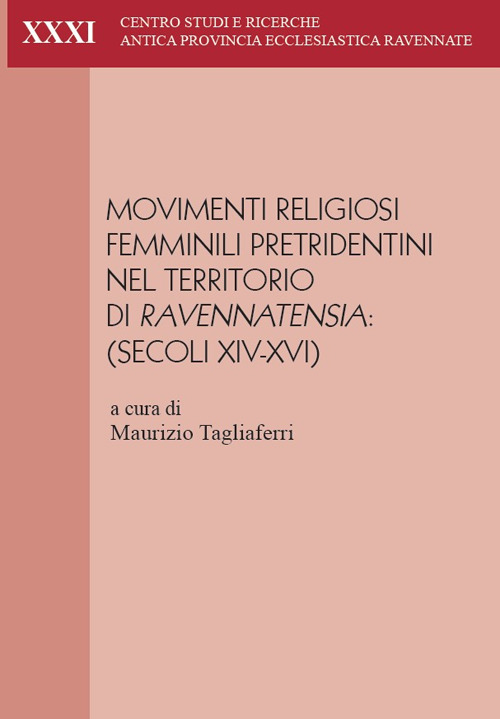 Movimenti religiosi femminili pretridentini nel territorio di Ravennatensia (secoli XIV-XVI). Atti del convegno (Faenza, 29-30 settembre 2023)