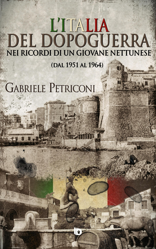 L'Italia del dopoguerra nei ricordi di un giovane nettunese. Dal 1951 al 1964