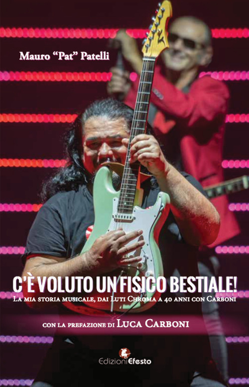 C'è voluto un fisico... bestiale! La mia storia musicale, da Luti Chroma a 40 anni con Carboni