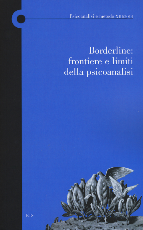 Borderline: frontiere e limiti della psicoanalisi. Atti del Convegno (Lucca, 9 novembre 2013)