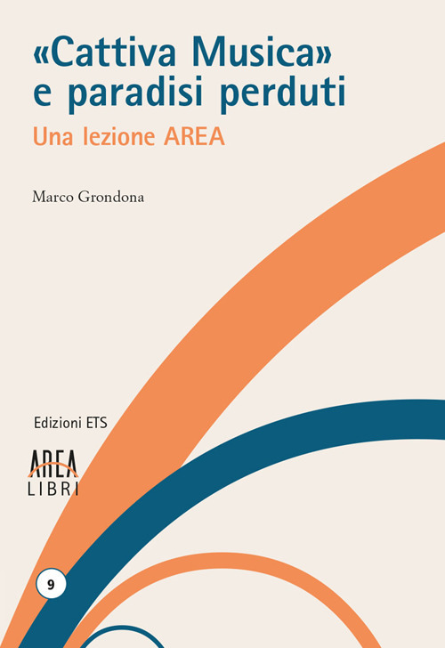 «Cattiva musica» e paradisi perduti. Una lezione AREA