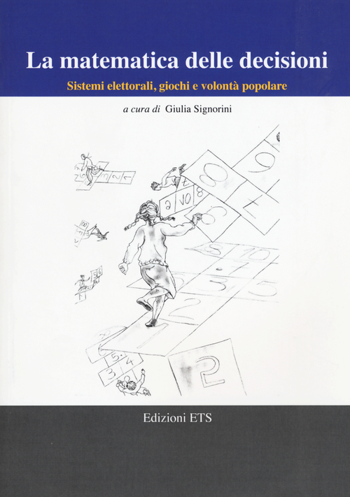 La matematica delle decisioni. Sistemi elettorali, giochi e volontà popolare