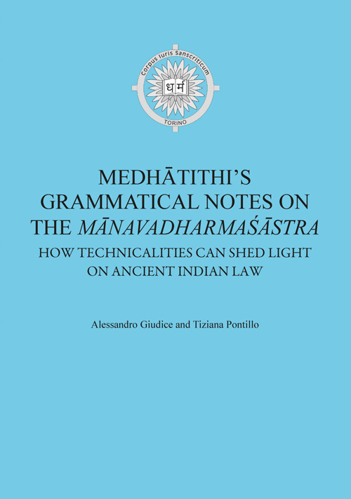 Medhâtithi's grammatical notes on the «Mânavadharmas?âstra». How technicalities can shed light on ancient indian law