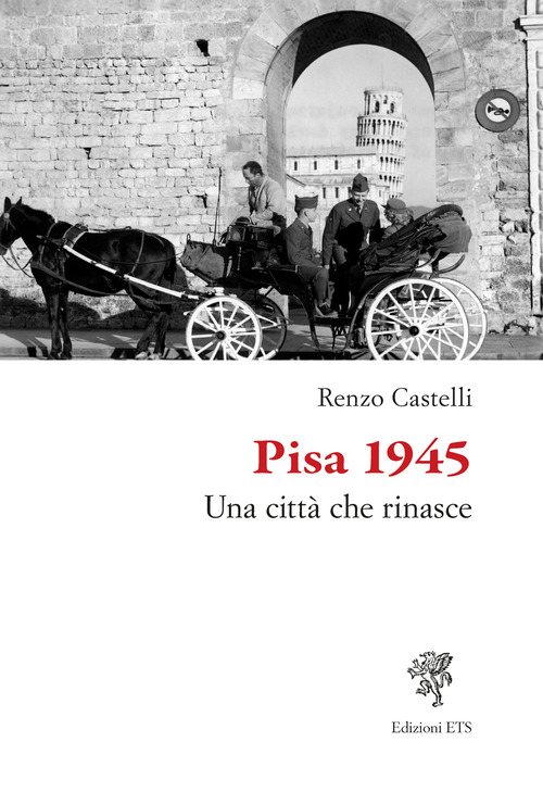 Pisa 1945. Una città che rinasce