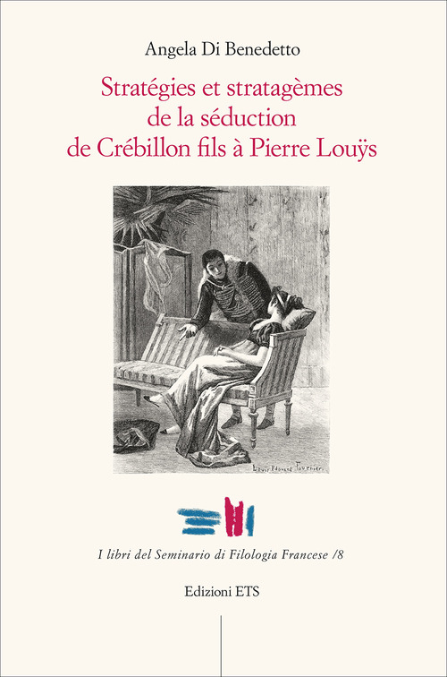 Stratégies et stratagèmes de la séduction de Crébillon fils à Pierre Louÿs