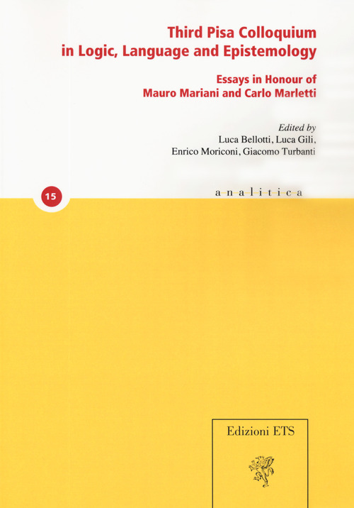 Third Pisa colloquium in logic, language and epistemology. Essays in honour of Mauro Mariani and Carlo Marletti