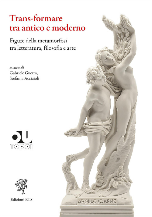Trans-formare tra antico e moderno. Figure della metamorfosi tra letteratura, filosofia e arte