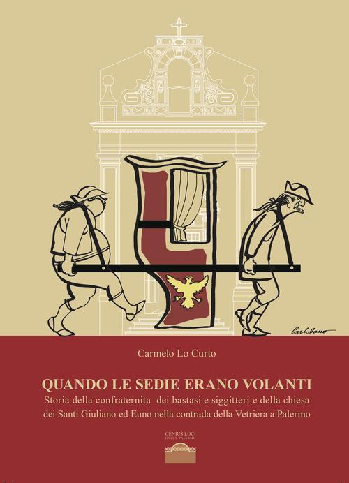 Quando le sedie erano volanti. Storia della confraternita dei bastasi siggitteri e della chiesa dei Santi Giuliano ed Euno nella contrada della Vetriera a Palermo