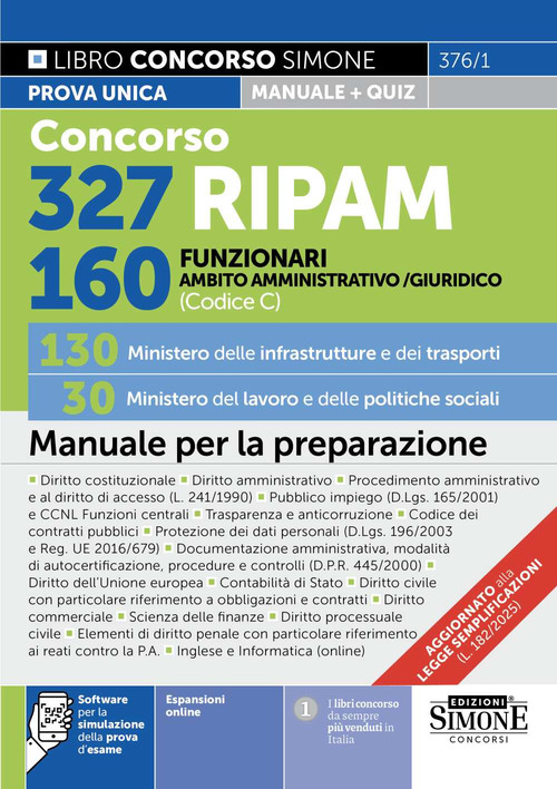 Concorso 327 RIPAM. 160 funzionari in ambito giuridico e amministrativo (Codice C). 130 Ministero delle infrastrutture e dei trasporti. 30 Ministero del lavoro e delle politiche sociali. Manuale per la preparazione
