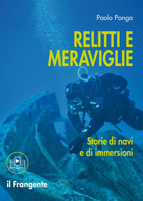 Relitti e meraviglie. Storie di navi e immersioni