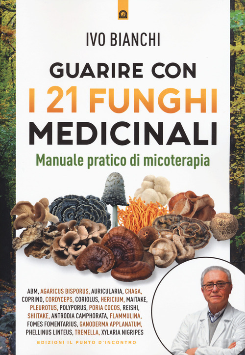 Guarire con i 21 funghi medicinali. Manuale pratico di micologia
