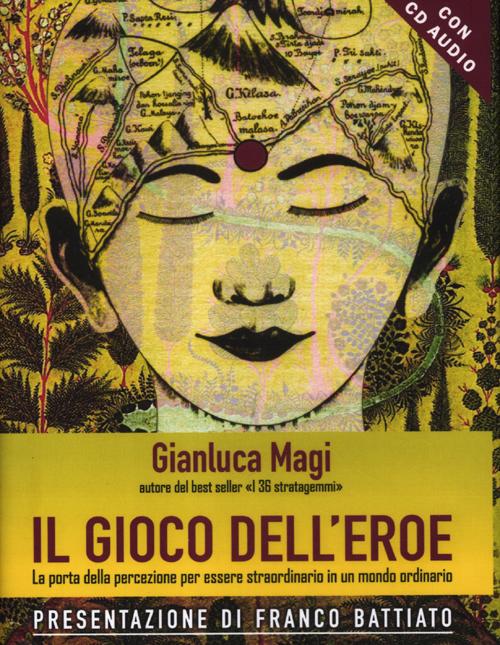 Il gioco dell'eroe. La porta della percezione per essere straordinario in un mondo ordinario