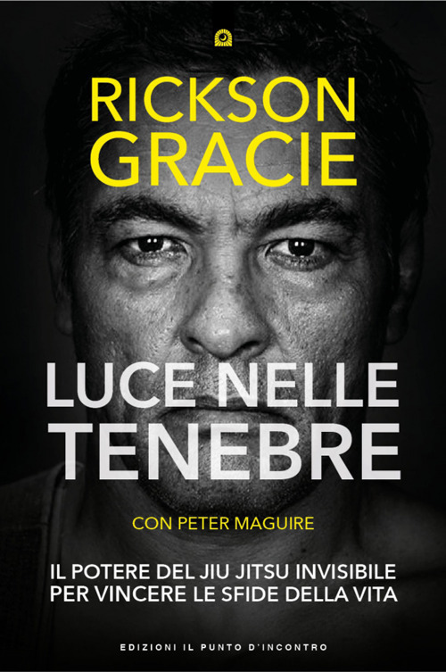 Luce nelle tenebre. Il potere del Jiu Jitsu invisibile per vincere le sfide della vita