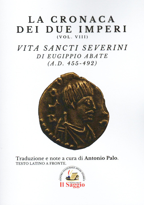 La cronaca dei due Imperi. Vita Sancti Severini di Eugippio abate (AD. 455-492)