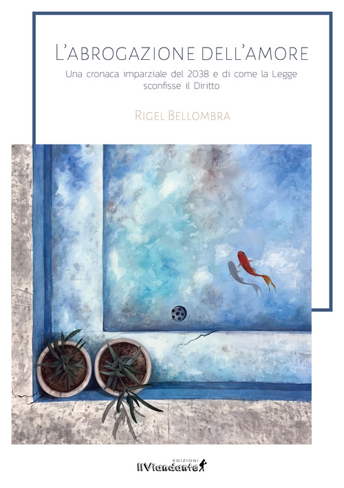 L'abrogazione dell'amore. Una cronaca parziale del 2038 e di come la legge sconfisse il diritto