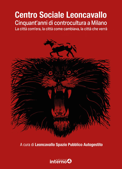 Centro sociale Leoncavallo. Cinquant'anni di controcultura a Milano. La città com'era, la città come cambiava, la città che verrà