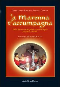 Maronna t'accumpagna. Padre Rocco e le mille edicole votive di Napoli per grazia ricevuta ('A)