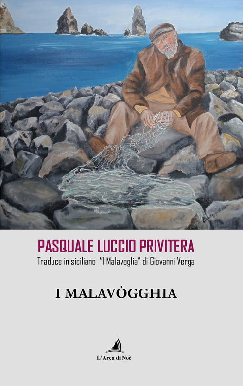 I Malavògghia. Pasquale Luccio Privitera traduce in siciliano «I Malavoglia» di Giovanni Verga