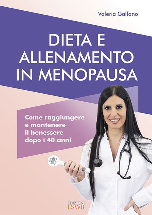 Dieta e allenamento in menopausa. Come raggiungere e mantenere il benessere dopo i 40 anni