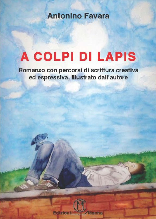 A colpi di lapis. Romanzo con percorsi di scrittura creativa ed espressiva, illustrato dall'autore