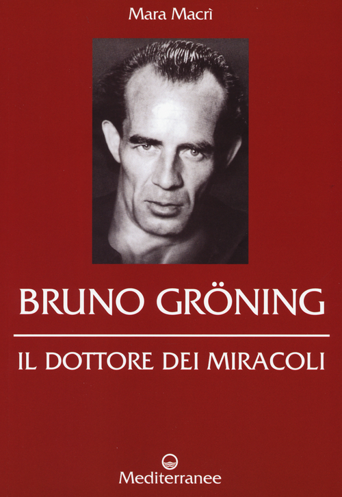 Bruno Gröning. Il dottore dei miracoli