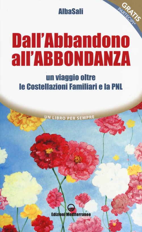 Dall'abbandono all'abbondanza. Un viaggio oltre le costellazioni familiari e la PNL