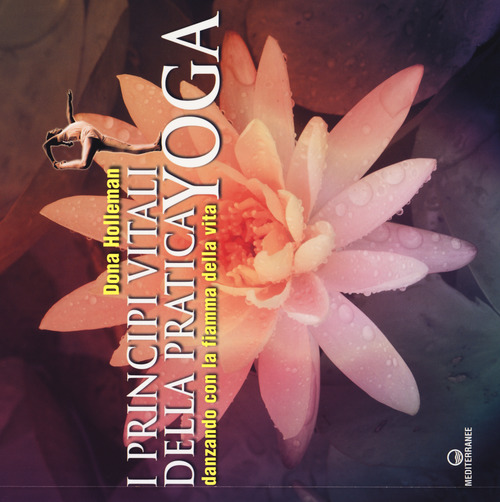 I principi vitali della pratica yoga. Danzando con la fiamma della vita