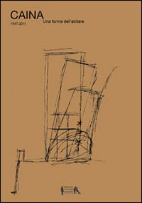 Caina. Una forma dell'abitare. 1947-2011