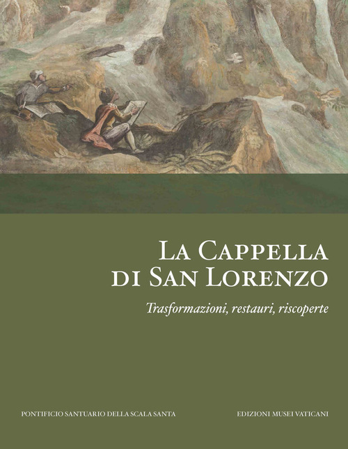 La Cappella di San Lorenzo. Trasformazioni, restauri, riscoperte