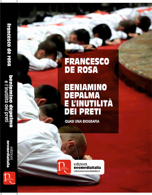 Beniamino Depalma e l'inutilità dei preti. Quasi una biografia