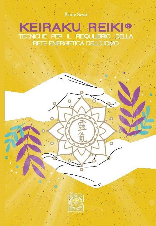 Keiraku Reiki. Tecniche per il riequilibrio della griglia energetica dell'uomo