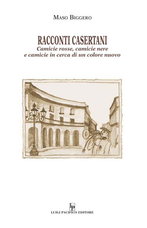 Racconti casertani. Camicie rosse, camicie nere e camicie in cerca di un colore nuovo