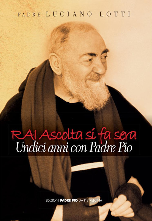 Rai ascolta si fa sera. Undici anni con padre Pio
