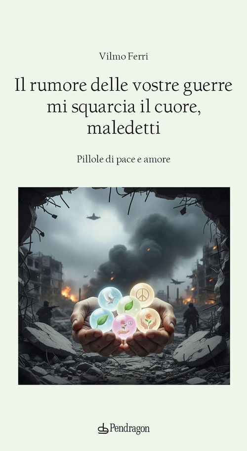 Il rumore delle vostre guerre mi squarcia il cuore, maledetti. Pillole di pace e amore