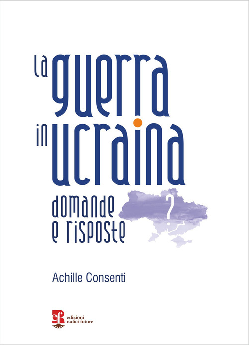 La guerra in ucraina. Domande e risposte