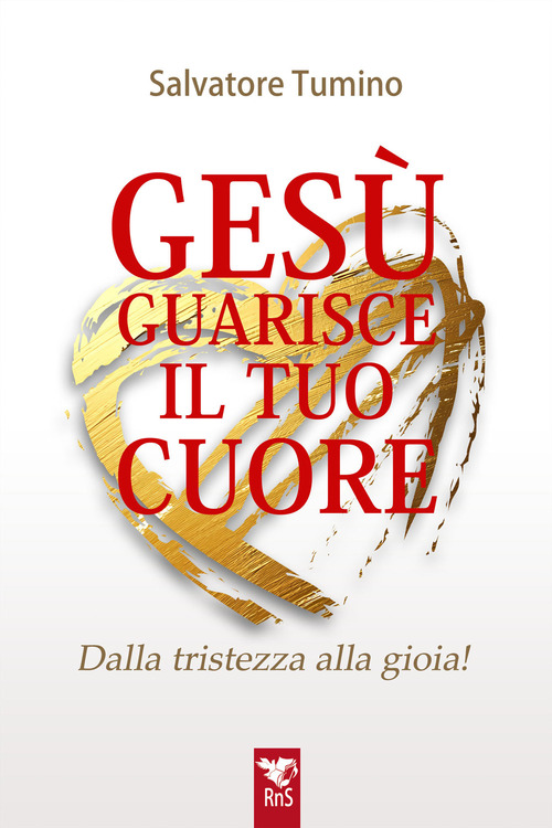Gesù guarisce il tuo cuore. Dalla tristezza alla gioia
