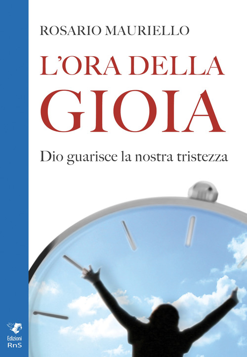L'ora della gioia. Dio guarisce la nostra tristezza