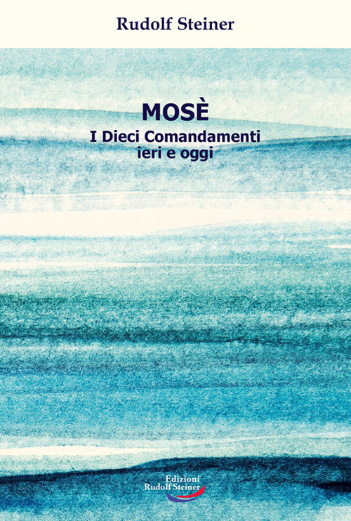 Mosè. I Dieci Comandamenti ieri e oggi