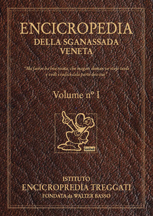 Encicropedia della sganassada veneta. «Ma fasive na bea risata, che magari doman ve svejè tardi e vedì i radici dala parte dea coa»