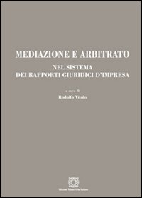 Mediazione e arbitrato nel sistema dei rapporti giuridici d'impresa